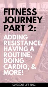 Fitness Journey Part 2 Cardio Adding Resistance And Having A Routine Gorgeous Life Blog In 2020 Fitness Journey Life Blogs Cardio Playlist