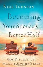 Becoming Your Spouse's Better Half: Why Differences Make a Marriage Great  by Rick Johnson | Goodreads