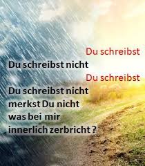 Spruch Du Schreibst Du Schreibst Nicht Du Schreibst Du Schreibst Nicht Merkst Du Nicht Was Bei Mir Innerlich Zerbricht Romantische Spruche Spruche Merken