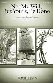 Capulet and why, my lady wisdom? Not My Will But Yours Be Done Von Joshua Metzger Noten Fur Gemischten Chor