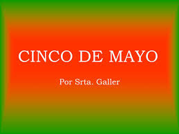 Francisco, 3 de mayo de 2015). Cinco De Mayo Por Srta Galler What Is 5 De Mayo A Celebration Of 5 De Mayo Is The Day Mexico Celebrates Their Independence From France Ppt Download