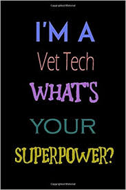 I M A Vet Tech What S Your Superpower Vet Tech Notebook Funny Quote Journal Great And Fun Inspirational Gift For Your Vet Tech To Show Your Husbands Dad S Employees 6x9 110 Pages