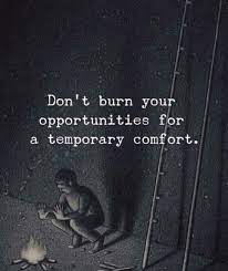 Don T Burn Your Opportunities For A Temporary Comfort Motivational Inspirational Inspirationalquotes Inpirational Quotes Words Quotes Inspirational Quotes