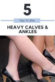 Their focus should be on eating a healthy diet low in calories and. 5 Tips To Slim Heavy Calves And Ankles Fashion Trends And Friends
