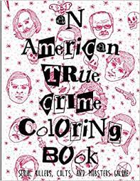 You never know when they might be the one saving you physically, mentally, or emotionally. An American True Crime Coloring Book Reyes Alyssa 9798681512356 Amazon Com Books