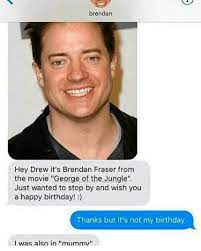 Check out the brendan fraser clap memes, right here! Brendan Fraser Phone Call Brendan Fraser S Alimony Just Fuck My Shit Up Know Your Meme