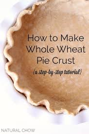 How To Make Whole Wheat Pie Crust Natural Chow Recipe Whole Wheat Pie Crust Wheat Recipes Recipes