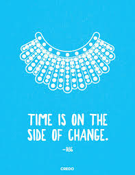 Time Is On The Side Of Change Rbg Tattoo Quotes Rbg Quotes