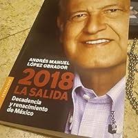 2018 La salida: Decadencia y Renacimiento de Mexico : Andrés Manuel López  Obrador: Amazon.com.mx: Libros