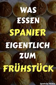 Das Essen Spanier Zum Fruhstuck Spanisch Spanisches Essen Essen