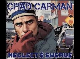 Chad Carman: Neglect $ Swerve