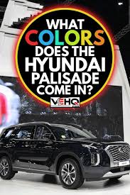 Maybe you would like to learn more about one of these? What Colors Does The Hyundai Palisade Come In