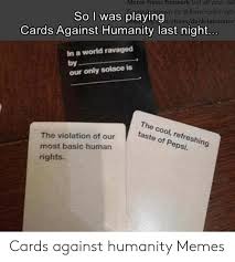 It will be published if it complies with the content rules and our moderators approve it. 25 Best Memes About Cards Against Humanity Memes Cards Against Humanity Memes
