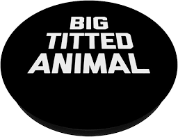 Amazon.com: Big Titted Animal T-Shirt funny saying sarcastic novelty  PopSockets Swappable PopGrip : Cell Phones & Accessories