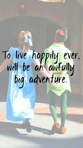 Not The Exact Quote To Die Will Be An Awfully Big Adventure But I Like The Tie In Quite Cute Disney Quotes Disney Love Disney And Dreamworks