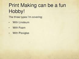 It's great for strengthening your comprehension skills. Ppt Print Making Can Be A Fun Hobby Powerpoint Presentation Free Download Id 2517010