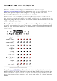 Whilst most forms of poker use 'blinds' to ensure there is money in the pot, 7 card stud uses antes. Seven Card Stud Poker Playing Rules