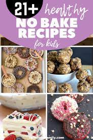 21 Easy Healthy No Bake Recipes For Kids Farmfoodfamily Baking Recipes For Kids Kids Cooking Recipes Cooking With Kids Easy