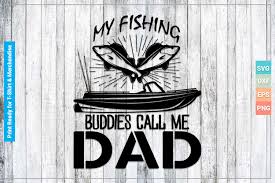 Download My Fishing Buddies Dad Svg Cricut Files Graphic By Svgitems Creative Fabrica