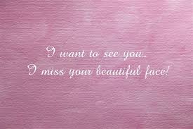 I Want To See You I Miss Your Beautiful Face Spruche