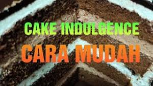 Buat orang lapo 956.038 views1 year ago. Tutorial Kek Indulgence Senang Buat Rasa Mantap Dan Sangat Nikmat Youtube