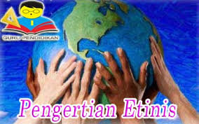 Etnik boleh didefinasikan sebagai sekelompok manusia yang mengamalkan budaya yang hampir seragam, termasuk adat resam, pakaian, bahasa dan kegiatan ekonomi. Pengertian Etnis Identitas Model Konsep Contoh Para Ahli