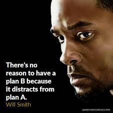 Following are 20 inspirational quotes on planning. There S No Reason To Have A Plan B Because It Distracts From Plan A Will Smith Will Smith Quotes Inspirational Quotes Motivation Cliche Quotes