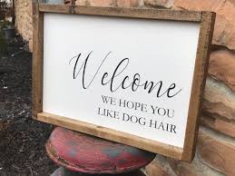 Welcome Dog Sign Welcome We Hope You Like Dog Hair We Hope Etsy Home Decor Signs Dog Signs Animal Decor