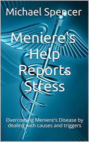 Amazon Com Meniere S Help Reports Stress Overcoming Meniere S Disease By Dealing With Causes And Triggers The Meniere S Help Reports Book 9 Ebook Spencer Michael Kindle Store