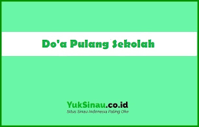 Doa Pulang Sekolah Teks Arab Latin Dan Artinya