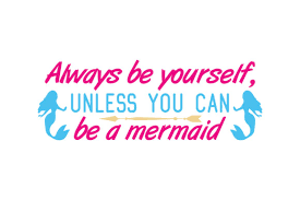 Download Always Be Yourself Unless You Can Be A Mermaid Quote Svg Cut Graphic By Thelucky Creative Fabrica