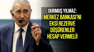 Durmus Yilmaz Eksi Rezerve Yol Acanlar Hesap Vermeli Merkez Bankasi Gelin Parti
