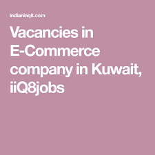 Vacancies In E Commerce Company In Kuwait Iiq8jobs In 2020 Time Management Skills Ecommerce Hospital Jobs