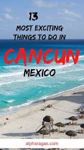 13 Most Exciting Things To Do In Cancun Alpha Ragas In 2020 Cancun Mexico Visit Cancun Things To Do