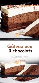 Gateau Aux 3 Chocolats Recette Gateau 3 Chocolat 3 Chocolat Chocolat