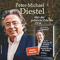 In der DDR war ich glücklich. Trotzdem kämpfe ich für die Einheit:  Rückblicke : Diestel, Peter-Michael: Amazon.de: Bücher