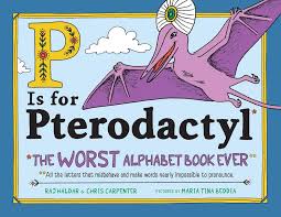P Is For Pterodactyl The Worst Alphabet Book Ever Raj