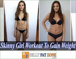 Your goal, however, should be to move up in weight on at least one set of each exercise you perform each week. Skinny Girl Workout Schedule To Gain Weight Efficient And Safe Bellyfatzone Blogs