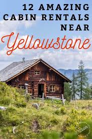 Book the best vacation home rentals in yellowstone national park & lodging nearby with glamping hub! The Best Cabin Rentals Near Yellowstone For Every Budget Live A Wilder Life