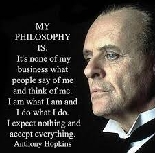 I expect nothing and accept everything. My Philosophy Philosophy Quotes Motivational Quotes Wisdom Quotes