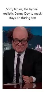 Maybe you would like to learn more about one of these? Sorry Ladies The Hyper Realistic Danny Devito Mask Stays On During Sex