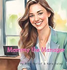Mommy the Manager: Perlof, Mike, Foley, Kara: 9798218542214: Amazon.com:  Books