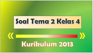 Soal seni budaya kelas 4. Soal Tematik Kelas 4 Tema 2 Kurikulum 2013 Dan Kunci Jawaban