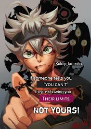 Black clover is an awesome shounen anime about two brothers named asta and yuno who aspire to become the wizard king. Black Clover Asta Anime Quotes Inspirational Manga Quotes Anime Quotes