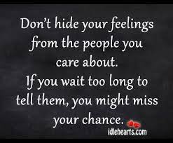 Maybe you would like to learn more about one of these? Don T Hide Your Feelings From The People You Care About Hiding Feelings Quotes How To Express Feelings Hiding Feelings