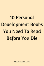 10 Personal Development Books You Need To Read Before You Die In 2020 Books For Self Improvement Personal Development Books Personal Development