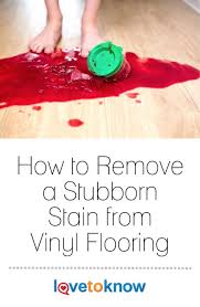How To Remove A Stubborn Stain From Vinyl Flooring Vinyl Flooring Cleaning Vinyl Floors Vinyl Plank Flooring