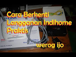 Cara berhenti langganan indihome 2018. Cara Berhenti Berlangganan Indihome Praktis Youtube