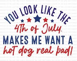Thank you, patton, may the 4th be with you, logan greeted. You Look Like The 4th Of July It Makes Me Want A Hot Dog Real Bad America S Birthday Merica Fireworks And Summer Night Svg Png America Birthday 4th Of July July