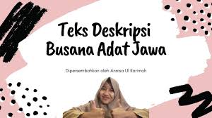Dalam membentuk generasi yang memiliki kepribadian yang beriman, produktif, kreatif, inovatif, dan afektif serta mampu berkontribusi pada kehidupan bermasyarakat, berbangsa, bernegara, dan peradaban dunia. Teks Deskripsi Busana Adat Jawa Youtube